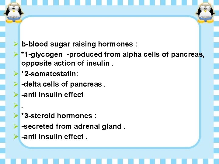Ø b-blood sugar raising hormones : Ø *1 -glycogen -produced from alpha cells of