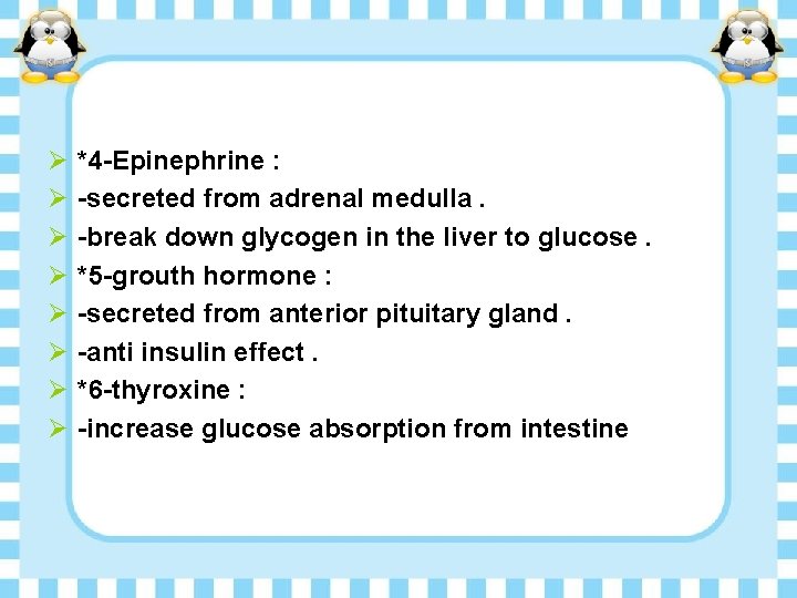 Ø Ø Ø Ø *4 -Epinephrine : -secreted from adrenal medulla. -break down glycogen