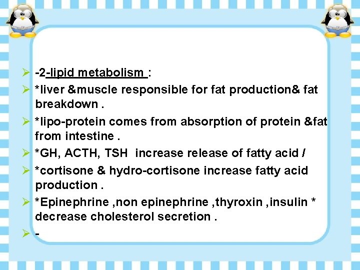 Ø -2 -lipid metabolism : Ø *liver &muscle responsible for fat production& fat breakdown.