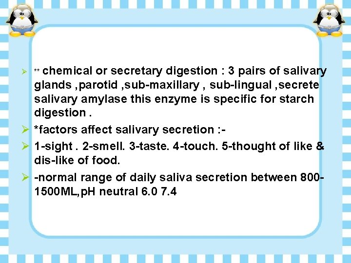 Ø ** chemical or secretary digestion : 3 pairs of salivary glands , parotid