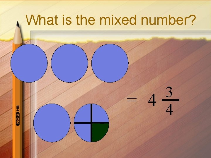 What is the mixed number? 3 = 4 4 