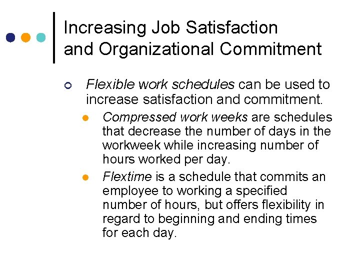 Increasing Job Satisfaction and Organizational Commitment ¢ Flexible work schedules can be used to Increasing Job Satisfaction and Organizational Commitment ¢ Flexible work schedules can be used to