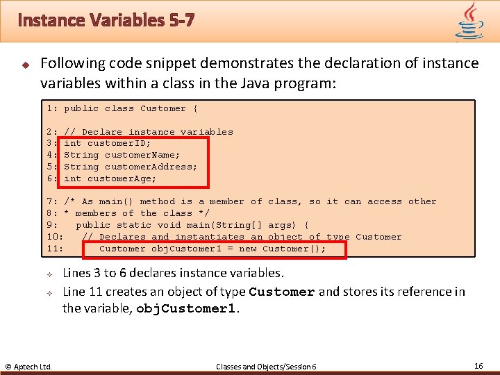 Instance Variables 5 -7 u Following code snippet demonstrates the declaration of instance variables
