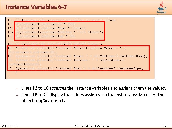 Instance Variables 6 -7 12: 13: 14: 15: 16: // Accesses the instance variables