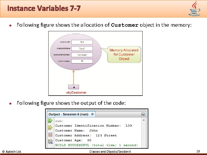 Instance Variables 7 -7 u Following figure shows the allocation of Customer object in
