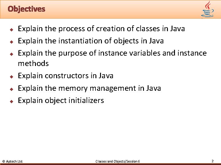 Objectives u u u Explain the process of creation of classes in Java Explain