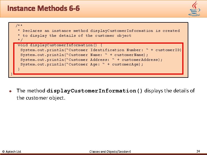 Instance Methods 6 -6 /** * Declares an instance method display. Customer. Information is
