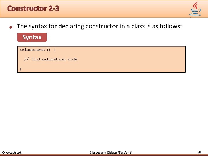 Constructor 2 -3 u The syntax for declaring constructor in a class is as
