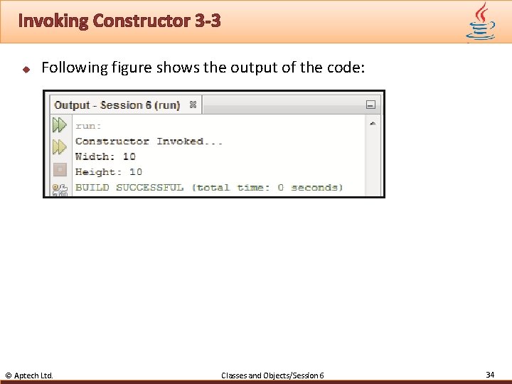 Invoking Constructor 3 -3 u Following figure shows the output of the code: ©