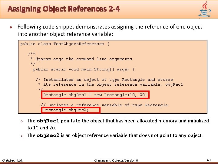 Assigning Object References 2 -4 u Following code snippet demonstrates assigning the reference of