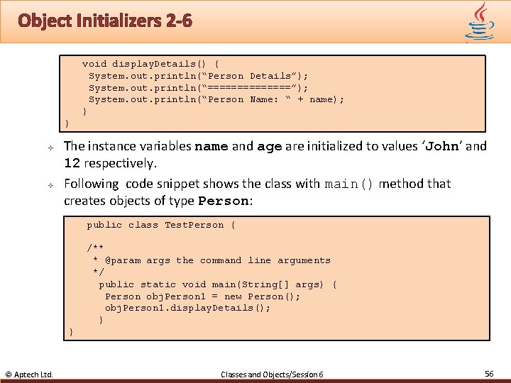 Object Initializers 2 -6 void display. Details() { System. out. println(“Person Details”); System. out.