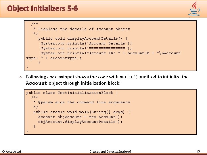 Object Initializers 5 -6 /** * Displays the details of Account object */ public