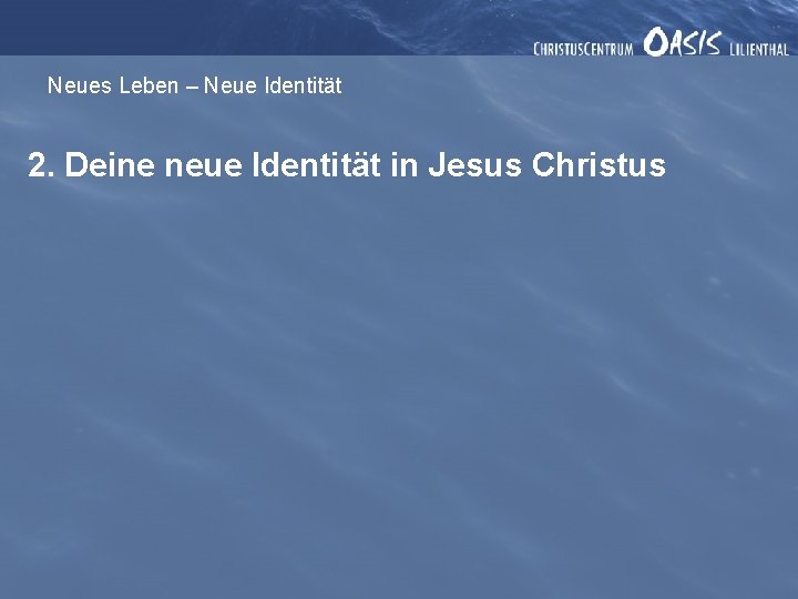 Neues Leben – Neue Identität 2. Deine neue Identität in Jesus Christus 