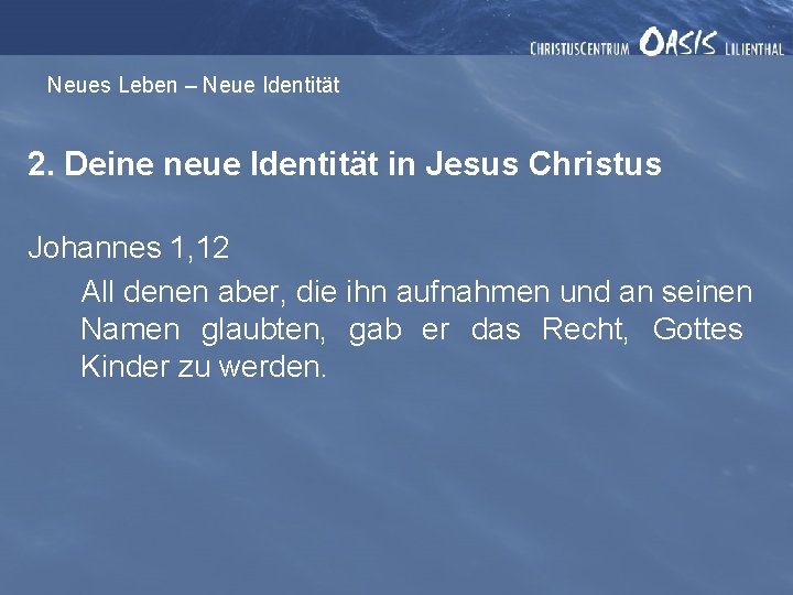 Neues Leben – Neue Identität 2. Deine neue Identität in Jesus Christus Johannes 1,