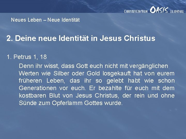 Neues Leben – Neue Identität 2. Deine neue Identität in Jesus Christus 1. Petrus