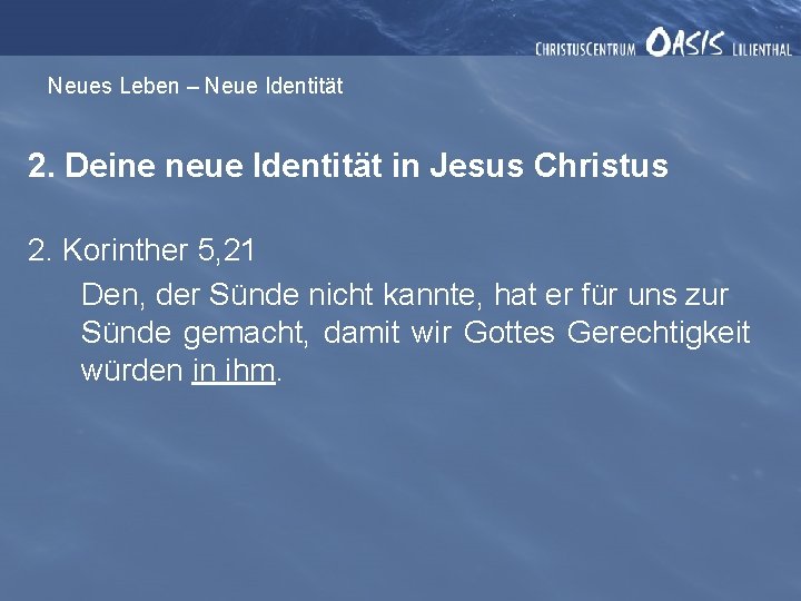 Neues Leben – Neue Identität 2. Deine neue Identität in Jesus Christus 2. Korinther