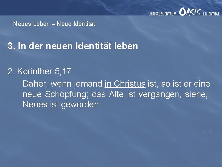 Neues Leben – Neue Identität 3. In der neuen Identität leben 2. Korinther 5,