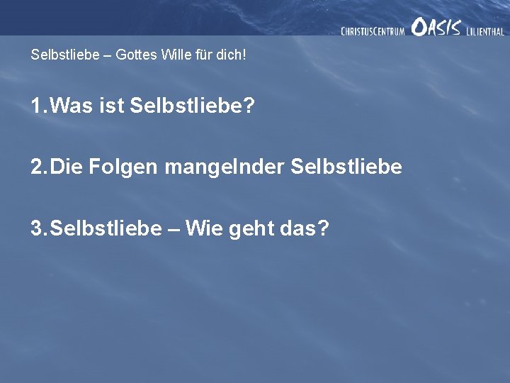 Selbstliebe – Gottes Wille für dich! 1. Was ist Selbstliebe? 2. Die Folgen mangelnder
