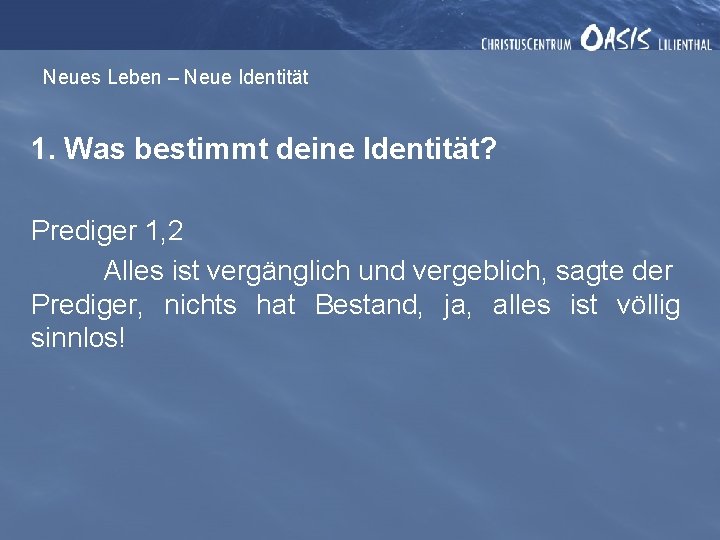 Neues Leben – Neue Identität 1. Was bestimmt deine Identität? Prediger 1, 2 Alles