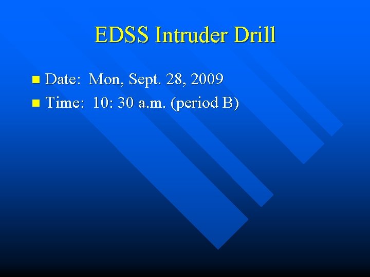 EDSS Intruder Drill Date: Mon, Sept. 28, 2009 n Time: 10: 30 a. m.