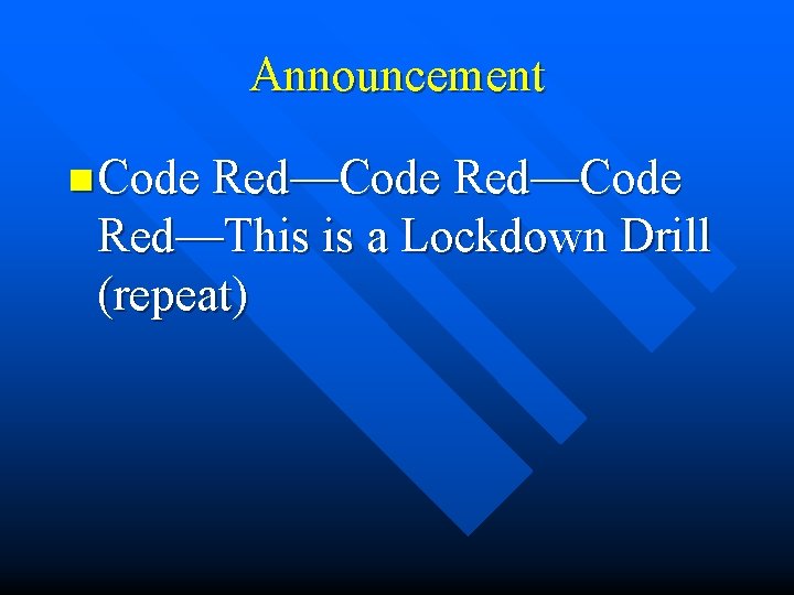 Announcement n Code Red—Code Red—This is a Lockdown Drill (repeat) 