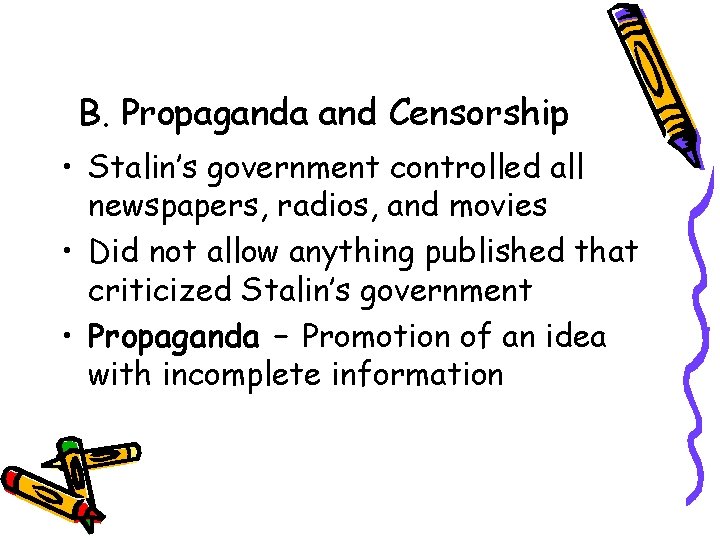 B. Propaganda and Censorship • Stalin’s government controlled all newspapers, radios, and movies •