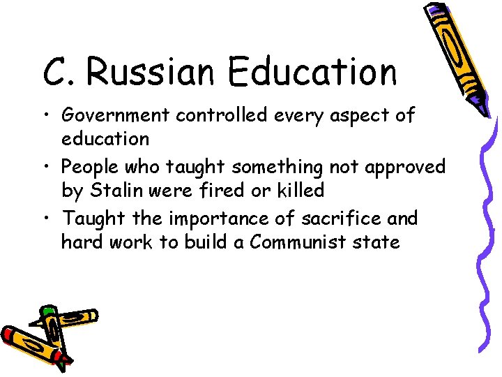 C. Russian Education • Government controlled every aspect of education • People who taught