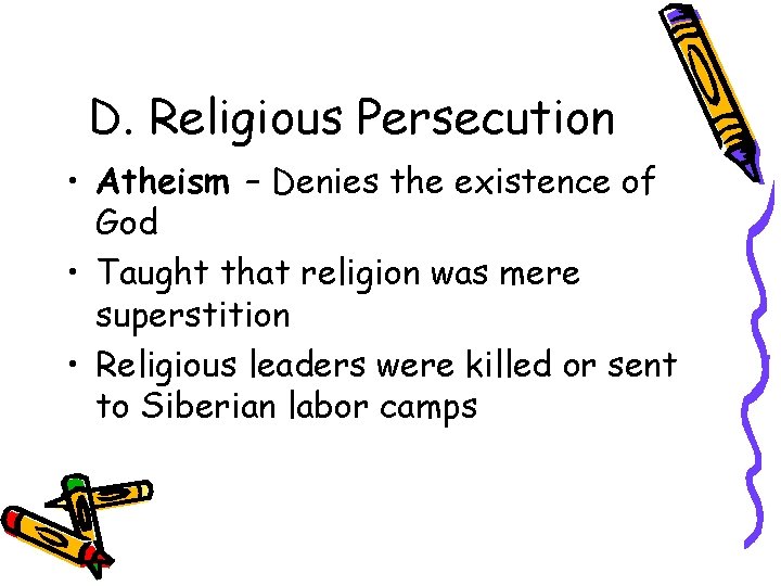 D. Religious Persecution • Atheism – Denies the existence of God • Taught that