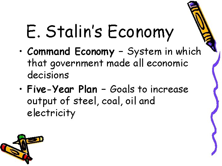 E. Stalin’s Economy • Command Economy – System in which that government made all