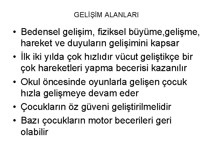 GELİŞİM ALANLARI • Bedensel gelişim, fiziksel büyüme, gelişme, hareket ve duyuların gelişimini kapsar •