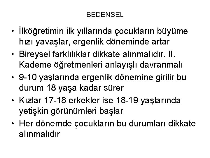 BEDENSEL • İlköğretimin ilk yıllarında çocukların büyüme hızı yavaşlar, ergenlik döneminde artar • Bireysel