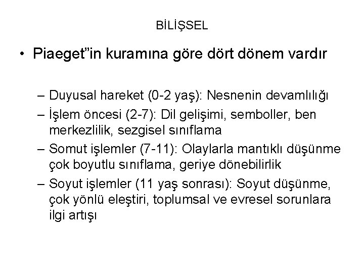 BİLİŞSEL • Piaeget”in kuramına göre dört dönem vardır – Duyusal hareket (0 -2 yaş):