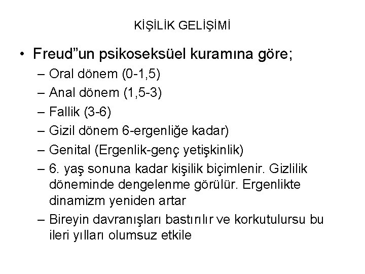 KİŞİLİK GELİŞİMİ • Freud”un psikoseksüel kuramına göre; – Oral dönem (0 -1, 5) –