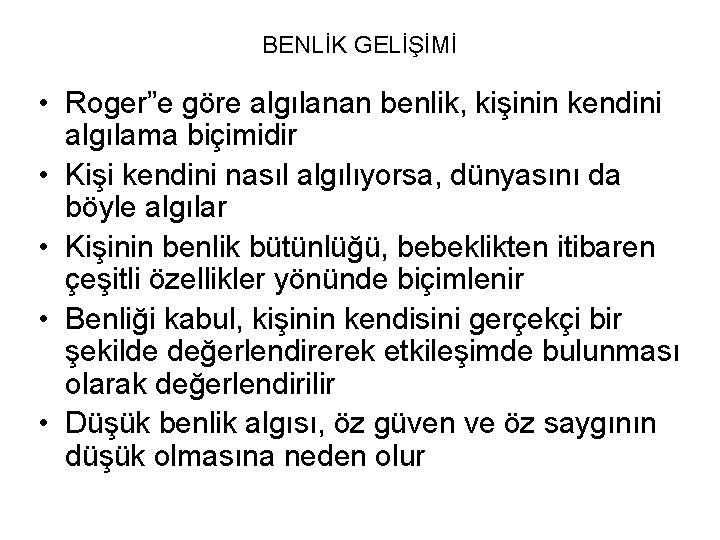 BENLİK GELİŞİMİ • Roger”e göre algılanan benlik, kişinin kendini algılama biçimidir • Kişi kendini