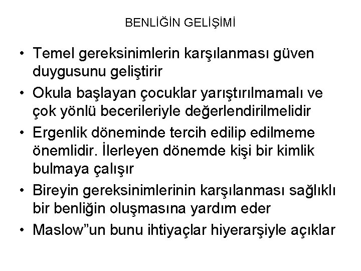 BENLİĞİN GELİŞİMİ • Temel gereksinimlerin karşılanması güven duygusunu geliştirir • Okula başlayan çocuklar yarıştırılmamalı