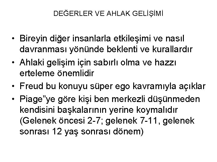 DEĞERLER VE AHLAK GELİŞİMİ • Bireyin diğer insanlarla etkileşimi ve nasıl davranması yönünde beklenti