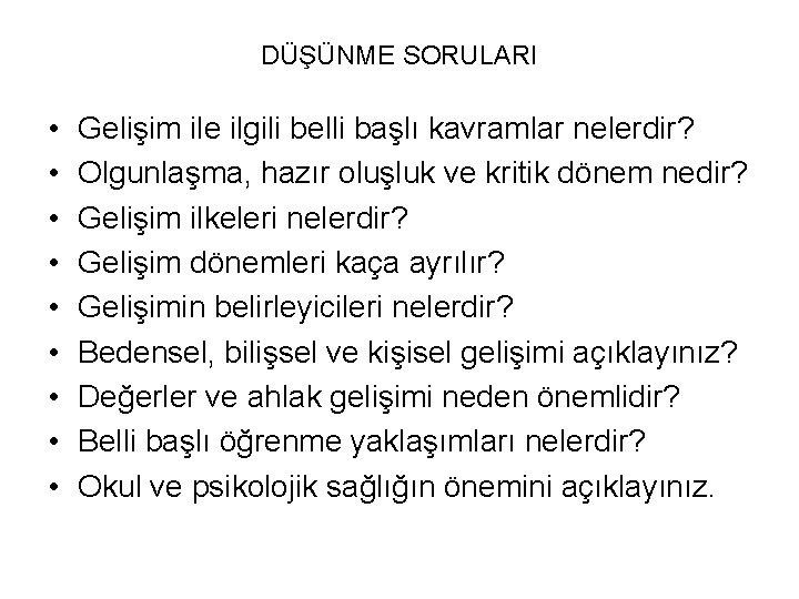 DÜŞÜNME SORULARI • • • Gelişim ile ilgili belli başlı kavramlar nelerdir? Olgunlaşma, hazır