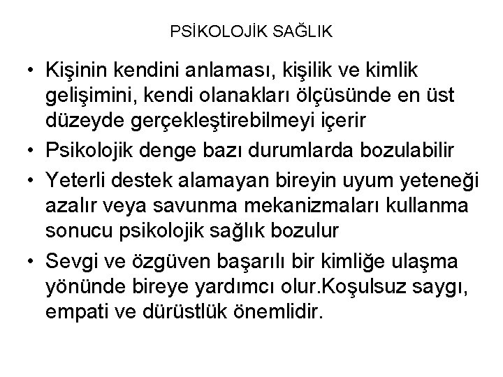 PSİKOLOJİK SAĞLIK • Kişinin kendini anlaması, kişilik ve kimlik gelişimini, kendi olanakları ölçüsünde en