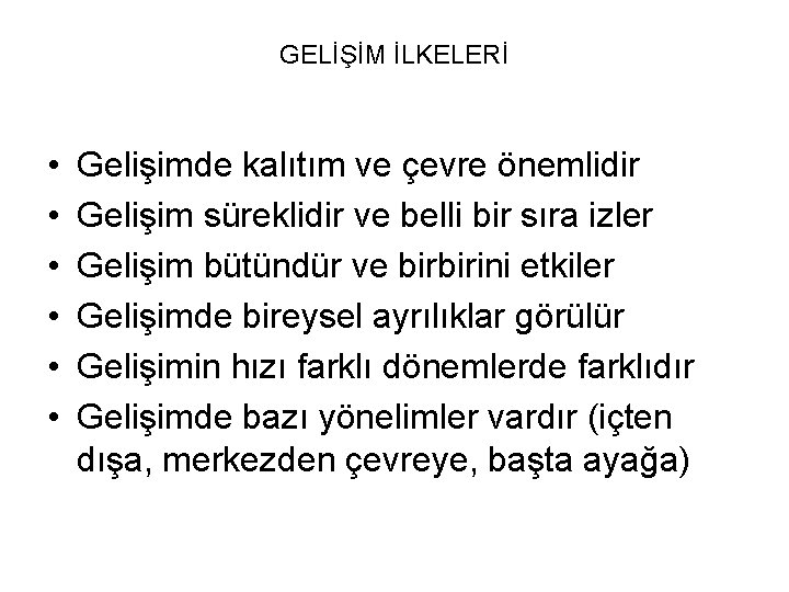 GELİŞİM İLKELERİ • • • Gelişimde kalıtım ve çevre önemlidir Gelişim süreklidir ve belli