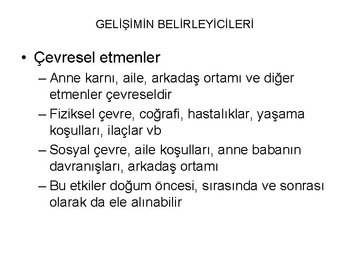 GELİŞİMİN BELİRLEYİCİLERİ • Çevresel etmenler – Anne karnı, aile, arkadaş ortamı ve diğer etmenler