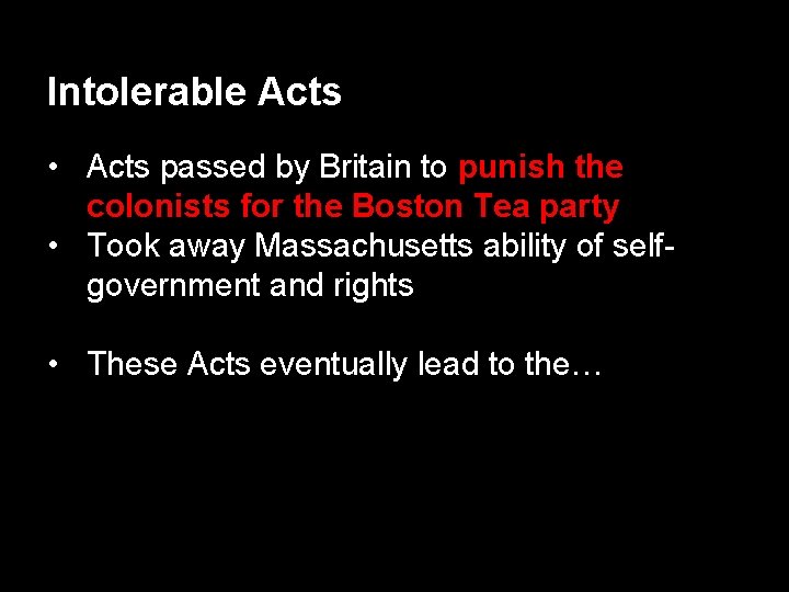 Intolerable Acts • Acts passed by Britain to punish the colonists for the Boston