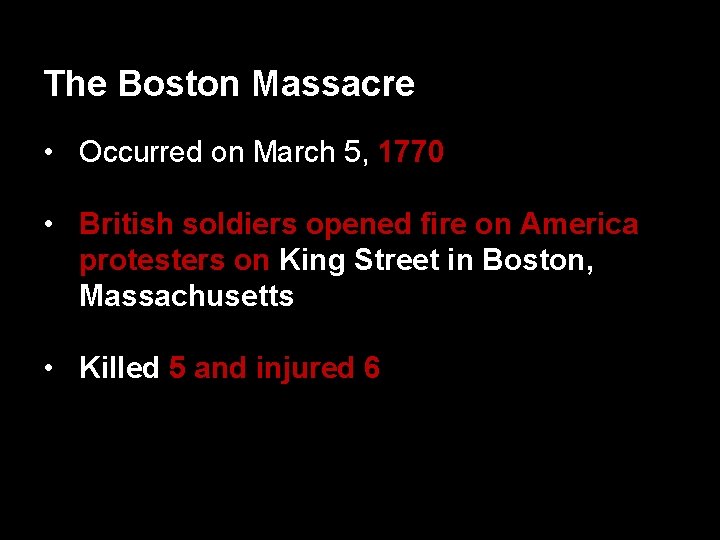 The Boston Massacre • Occurred on March 5, 1770 • British soldiers opened fire