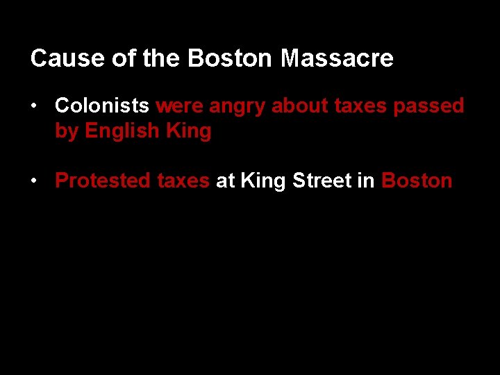 Cause of the Boston Massacre • Colonists were angry about taxes passed by English