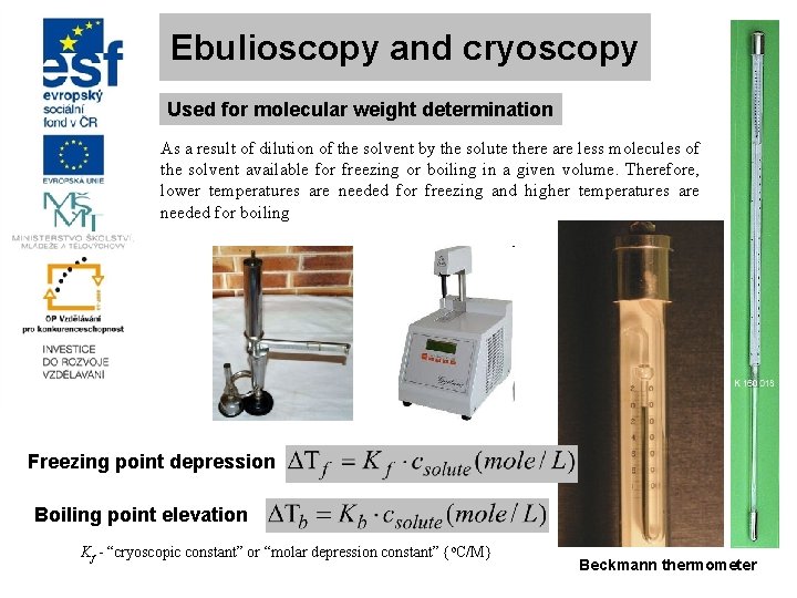 Ebulioscopy and cryoscopy Used for molecular weight determination As a result of dilution of
