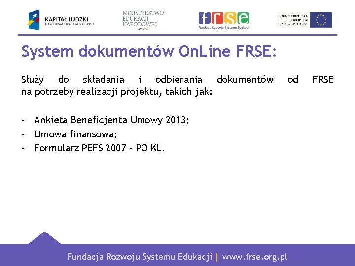 System dokumentów On. Line FRSE: Służy do składania i odbierania dokumentów na potrzeby realizacji