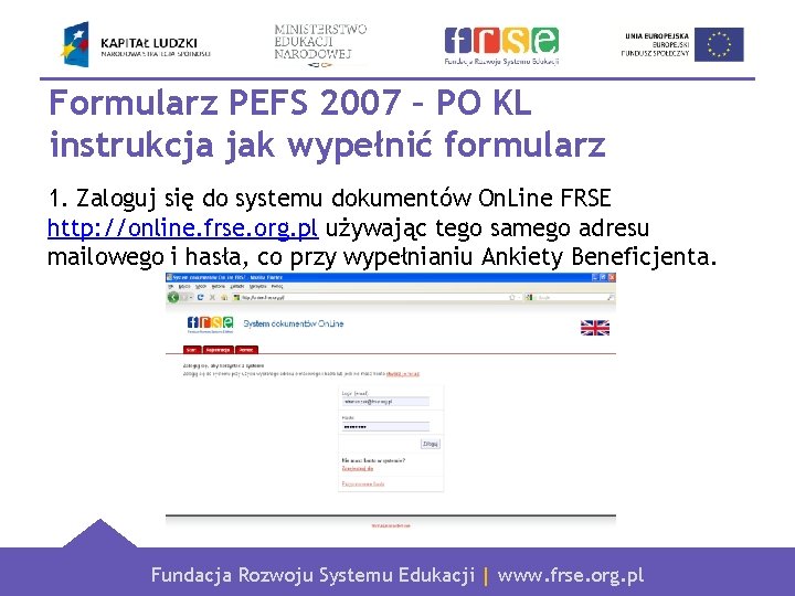 Formularz PEFS 2007 – PO KL instrukcja jak wypełnić formularz 1. Zaloguj się do