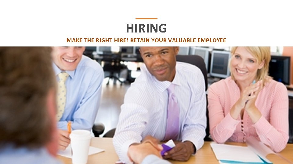 HIRING MAKE THE RIGHT HIRE! RETAIN YOUR VALUABLE EMPLOYEE 