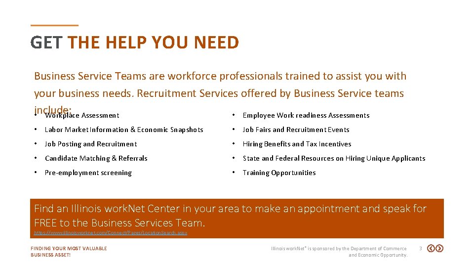 GET THE HELP YOU NEED Business Service Teams are workforce professionals trained to assist