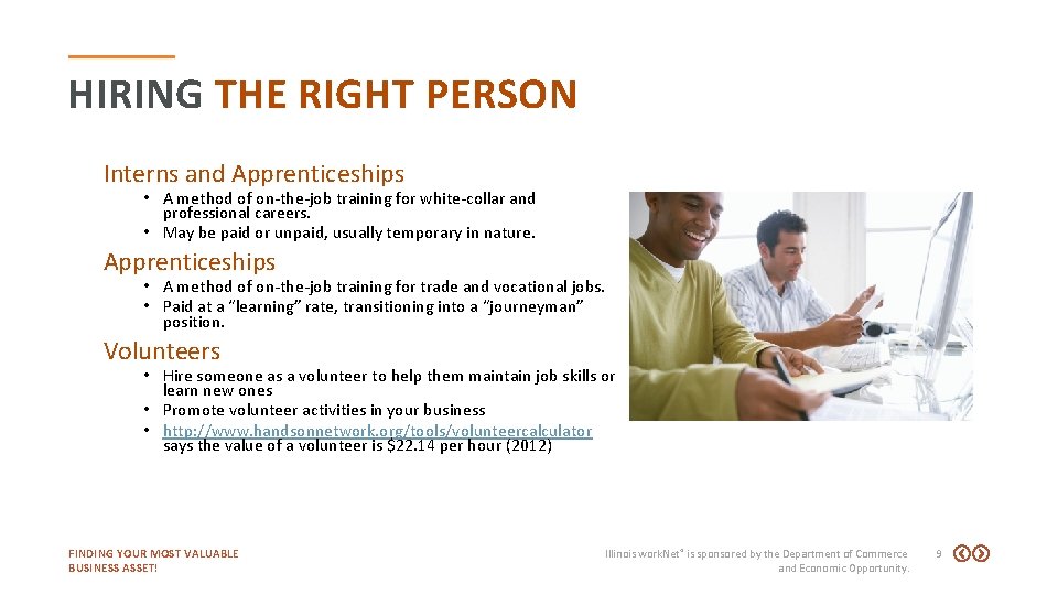 HIRING THE RIGHT PERSON Interns and Apprenticeships • A method of on-the-job training for