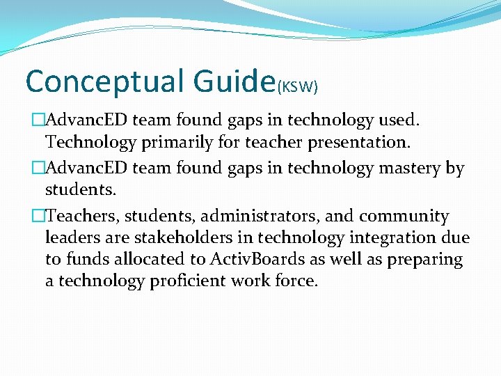 Conceptual Guide(KSW) �Advanc. ED team found gaps in technology used. Technology primarily for teacher